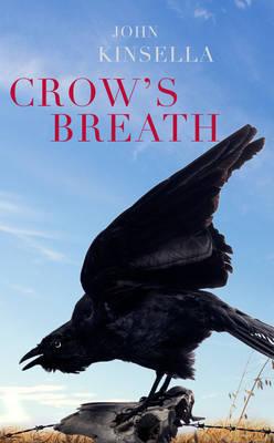 Haunted by Landscape, Past and Present: A Review of John Kinsella’s ‘Crows Breath’ and Peter Cowan Writer Centre’s ‘Homecoming’.