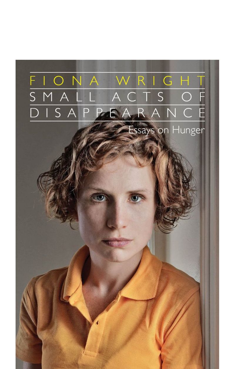 A Review of Fiona Wright’s ‘Small Acts of Disappearance: Essays on Hunger’