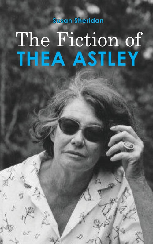 The Fiction of Thea Astley by Susan Sheridan