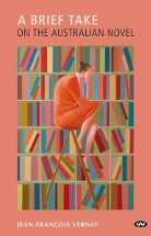 A Review of Jean-François Vernay’s ‘A Brief Take on the Australian Novel’ by Samantha Jones