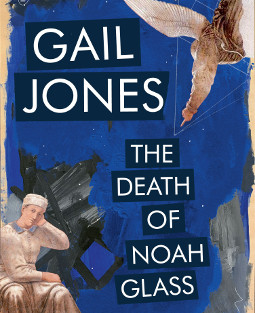 A Review of ‘The Death of Noah Glass’ by Gail Jones