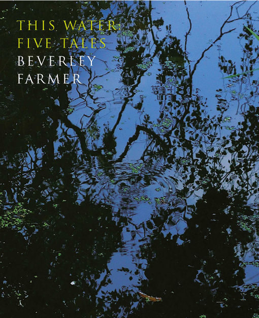 A review of Beverley Farmer’s ‘This Water: Five Tales’