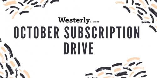 <i>Westerly</i>’s October Subscription Drive!