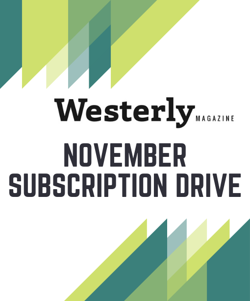<i>Westerly</i>’s November Subscription Drive!