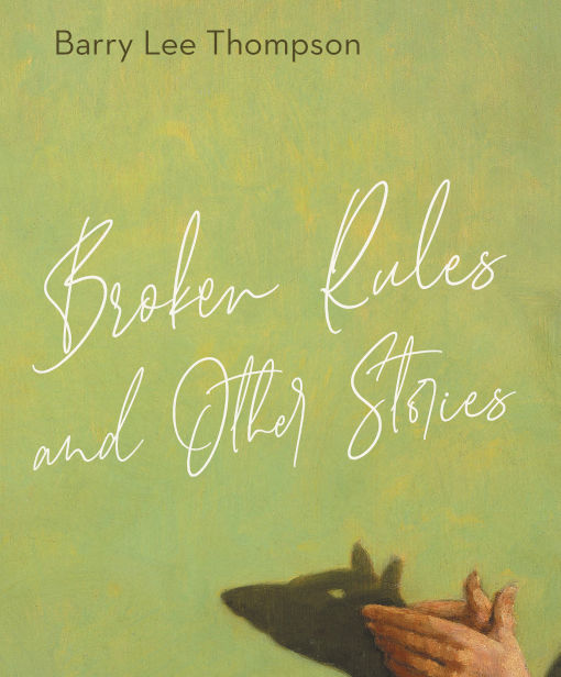 Review of ‘Broken Rules and Other Stories’ by Barry Lee Thompson