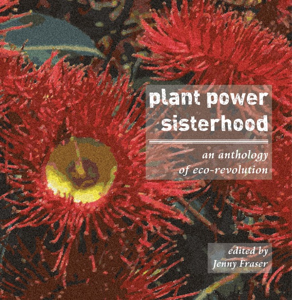 Review of ‘Plant Power Sisterhood: an anthology of eco-revolution’ edited by Jenny Fraser