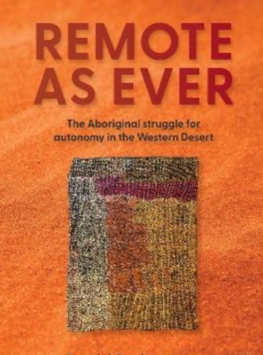 Review of ‘Remote as Ever: the Aboriginal struggle for autonomy in the Western Desert’ by David Scrimgeour