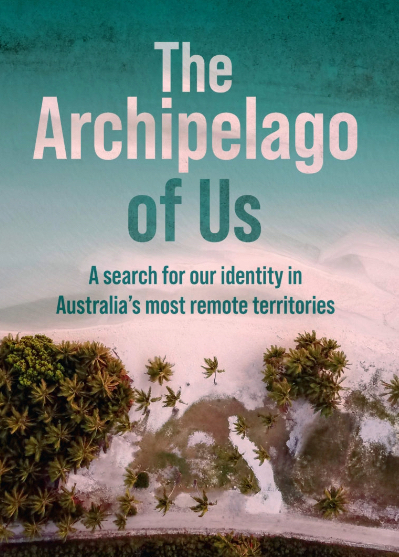 Review of ‘The Archipelago of Us: a search for our identity in Australia’s most remote territories’ by Reneé Pettitt-Schipp