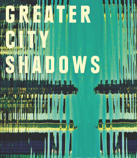 Review of ‘Greater City Shadows’ by Laurie Steed